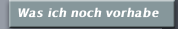 Was ich noch vorhabe